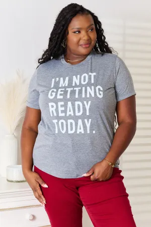I'm Not Getting Ready Today - Graphic T-Shirt