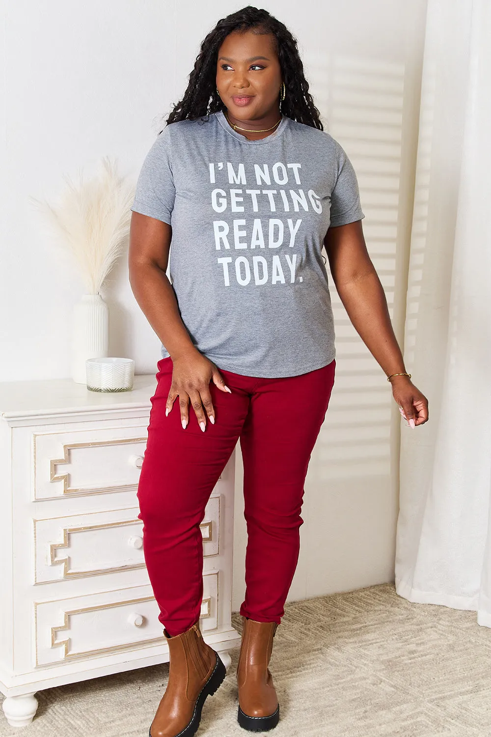 I'm Not Getting Ready Today - Graphic T-Shirt