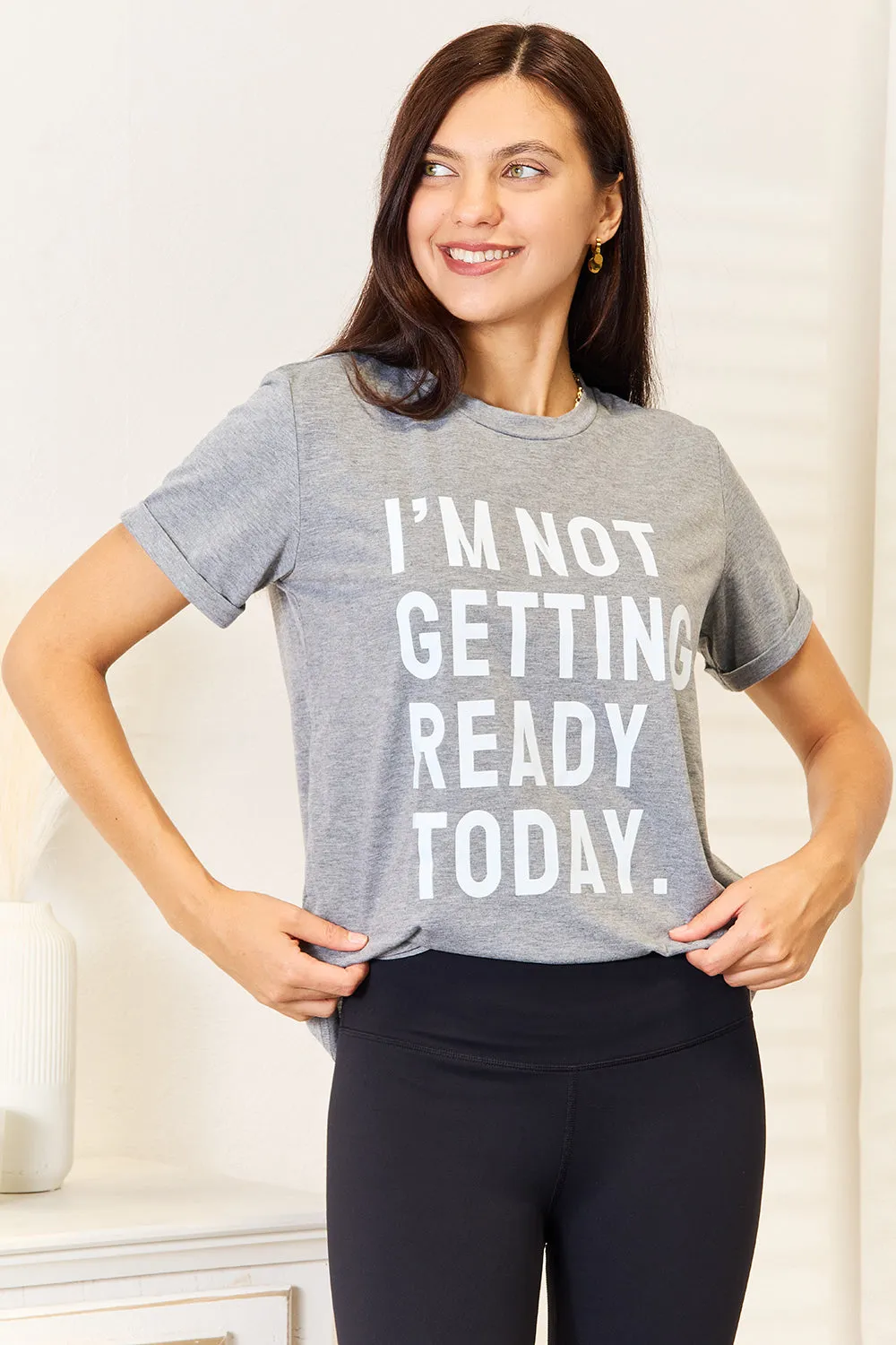 I'm Not Getting Ready Today - Graphic T-Shirt