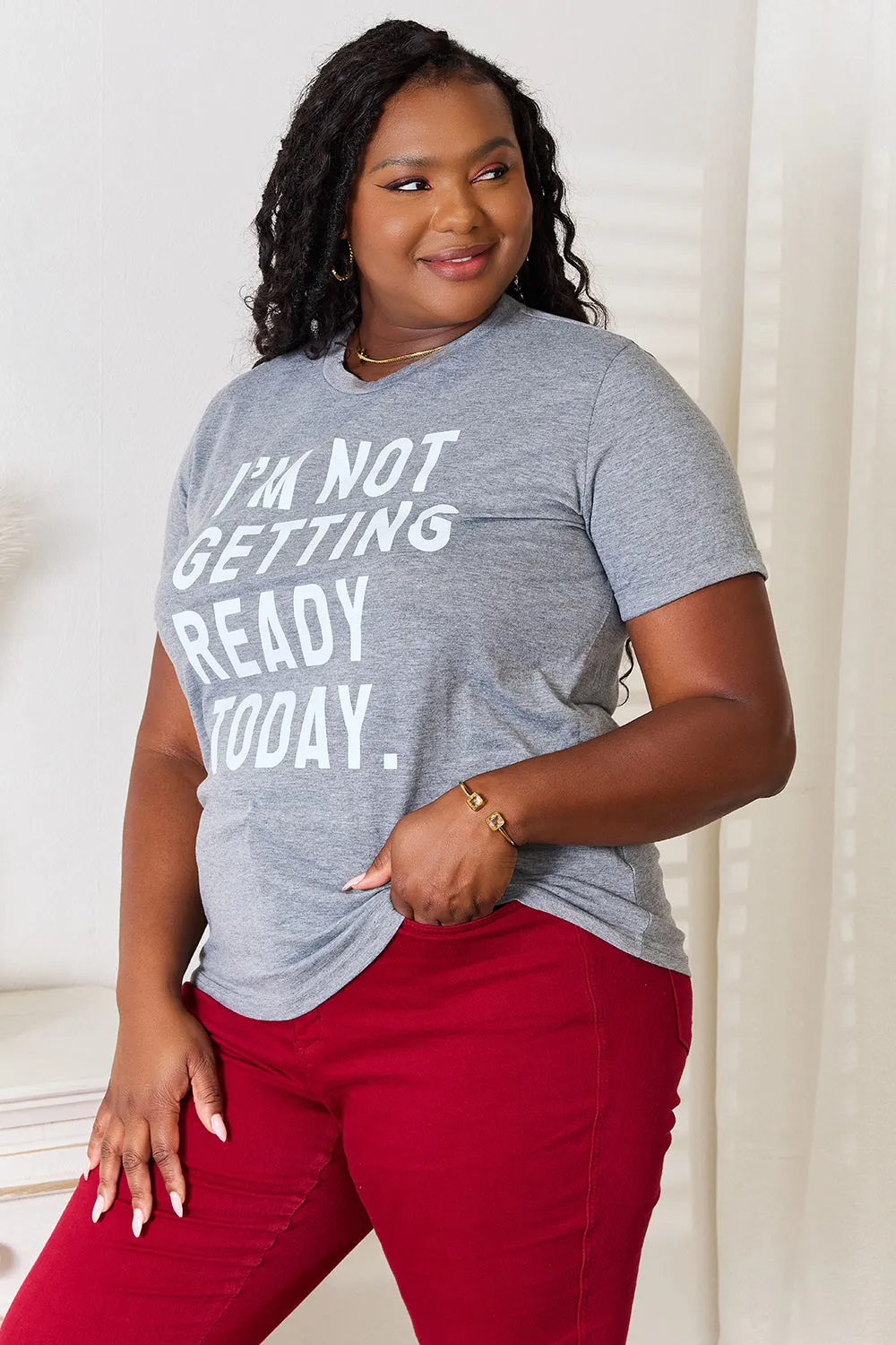 I'm Not Getting Ready Today - Graphic T-Shirt